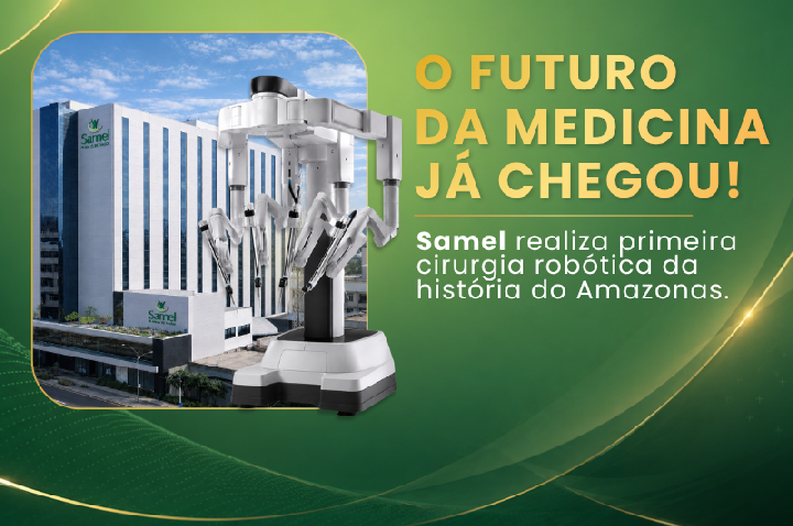 Samel: primeiro hospital do Amazonas em cirurgia robótica