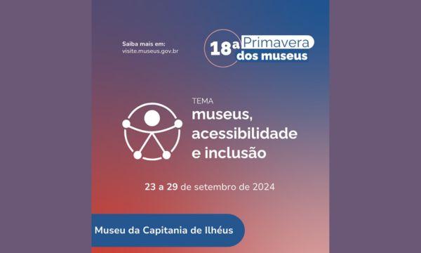 Museu da Capitania de Ilhéus celebra a 18ª edição da Primavera dos Museus com foco em acessibilidade e inclusão 